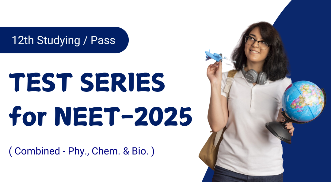 NEET-2025 Test Series for 12th Studying/Repeater